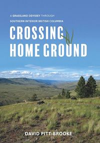 Produktbild: Crossing Home Ground: A Grassland Odyssey Through Southern Interior British Columbia