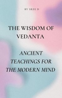 Produktbild: The Wisdom of Vedanta : Ancient Teachings for the Modern Mind