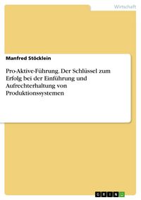 Produktbild: Pro-Aktive-F&uuml;hrung. Der Schl&uuml;ssel zum Erfolg bei der Einf&uuml;hrung und Aufrechterhaltung von Produktionssystemen