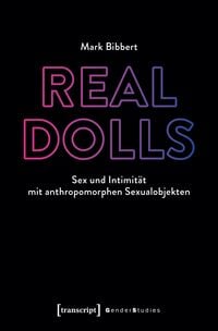 Produktbild: Real Dolls &ndash; Sex und Intimit&auml;t mit anthropomorphen Sexualobjekten