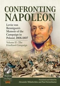 Produktbild: Confronting Napoleon: Levin Von Bennigsen's Memoir of the Campaign in Poland, 1806-1807