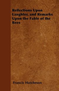 Produktbild: Reflections Upon Laughter, and Remarks Upon the Fable of the Bees