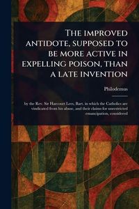 Produktbild: The Improved Antidote, Supposed to Be More Active in Expelling Poison, Than a Late Invention