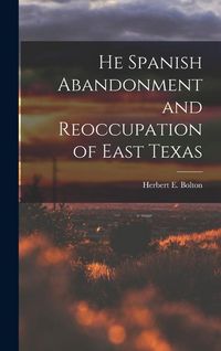 Produktbild: He Spanish Abandonment and Reoccupation of East Texas
