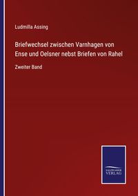 Produktbild: Briefwechsel zwischen Varnhagen von Ense und Oelsner nebst Briefen von Rahel