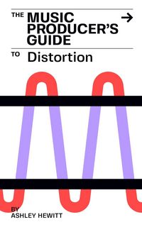 Produktbild: The Music Producer's Guide To Distortion