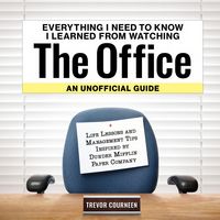 Produktbild: Everything I Need to Know I Learned from Watching the Office: An Unofficial Guide