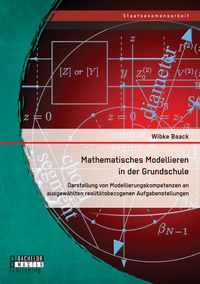 Produktbild: Mathematisches Modellieren in der Grundschule: Darstellung von Modellierungskompetenzen an ausgew&auml;hlten realit&auml;tsbezogenen Aufgabenstellungen
