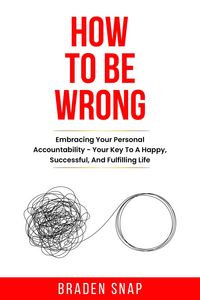 Produktbild: How To Be Wrong: Embracing Your Personal Accountability - Your Key To A Happy, Successful, And Fulfilling Life