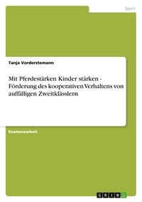 Produktbild: Mit Pferdest&auml;rken Kinder st&auml;rken - F&ouml;rderung des kooperativen Verhaltens von auff&auml;lligen Zweitkl&auml;sslern