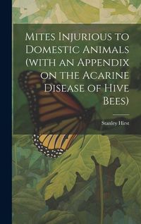 Produktbild: Mites Injurious to Domestic Animals (with an Appendix on the Acarine Disease of Hive Bees)