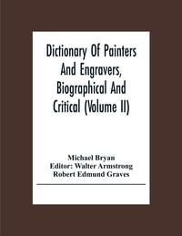 Produktbild: Dictionary Of Painters And Engravers, Biographical And Critical (Volume Ii)