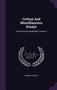 Produktbild: Critical And Miscellaneous Essays: Collected And Republished, Volume 4
