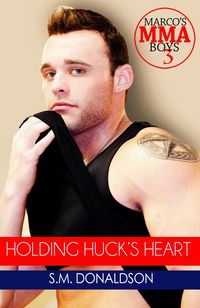Produktbild: Holding Huck's Heart (Marco's MMA Boys, #3)