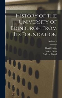 Produktbild: History of the University of Edinburgh From its Foundation; Volume 1