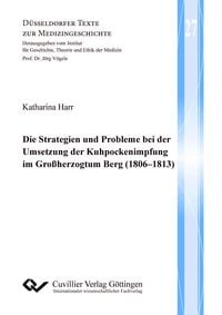 Produktbild: Die Strategien und Probleme bei der Umsetzung der Kuhpockenimpfung im Gro&szlig;herzogtum Berg (1806&ndash;1813)