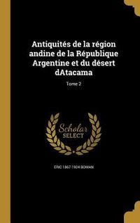 Produktbild: Antiquit&eacute;s de la r&eacute;gion andine de la R&eacute;publique Argentine et du d&eacute;sert dAtacama; Tome 2