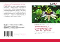 Produktbild: Procesamiento Y Comercializaci&oacute;n De Pulpa De Pasifloras