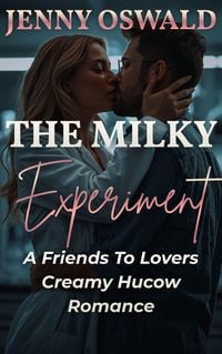 Produktbild: The Milky Experiment - A Friends To Lovers Creamy Hucow Romance