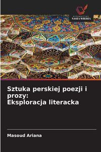 Produktbild: Sztuka perskiej poezji i prozy: Eksploracja literacka