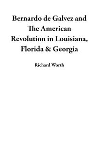 Produktbild: Bernardo de Galvez and The American Revolution in Louisiana, Florida & Georgia