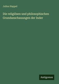 Produktbild: Die religi&ouml;sen und philosophischen Grundanschauungen der Inder