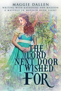 Produktbild: The Lord Next Door I Wished For (A Maypole in Mayfair, #8)