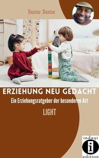 Bild vom Artikel Erziehung neu gedacht - Ein Erziehungsratgeber der besonderen Art: Light vom Autor Dantse Dantse