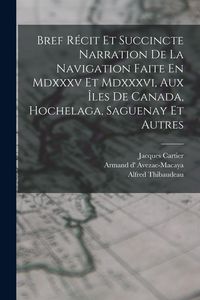 Produktbild: Bref R&eacute;cit Et Succincte Narration De La Navigation Faite En Mdxxxv Et Mdxxxvi, Aux &Icirc;les De Canada, Hochelaga, Saguenay Et Autres