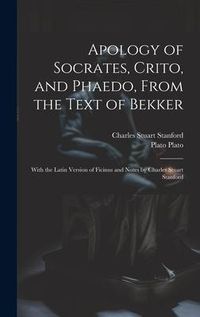 Produktbild: Apology of Socrates, Crito, and Phaedo, From the Text of Bekker; With the Latin Version of Ficinus and Notes by Charles Stuart Stanford