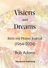 Produktbild: Visions and Dreams from my Prayer Journal (1964 to 2024)