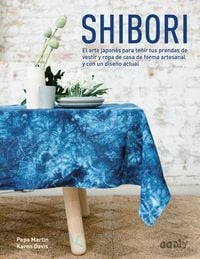 Produktbild: Shibori : el arte japon&eacute;s para te&ntilde;ir tus prendas de vestir y ropa de casa de forma artesanal y con un dise&ntilde;o actual