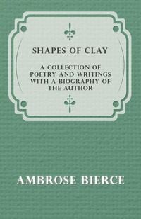 Produktbild: Shapes of Clay - A Collection of Poetry and Writings with a Biography of the Author