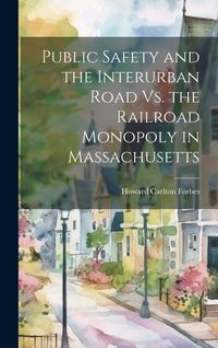 Produktbild: Public Safety and the Interurban Road Vs. the Railroad Monopoly in Massachusetts