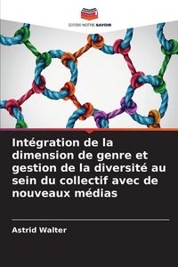 Produktbild: Int&eacute;gration de la dimension de genre et gestion de la diversit&eacute; au sein du collectif avec de nouveaux m&eacute;dias