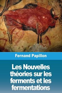 Produktbild: Les Nouvelles th&eacute;ories sur les ferments et les fermentations