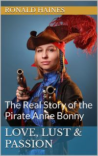 Produktbild: Love, Lust & Passion: The Real Story of the Pirate Anne Bonny (Real Pirate Stories)