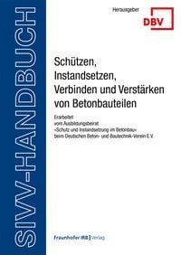 Produktbild: SIVV-Handbuch. Sch&uuml;tzen, Instandsetzen, Verbinden und Verst&auml;rken von Betonbauteilen. Ausgabe 2025