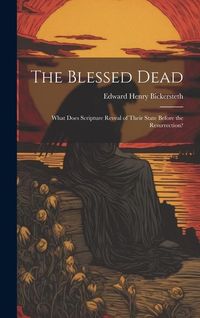 Produktbild: The Blessed Dead: What Does Scripture Reveal of Their State Before the Resurrection?