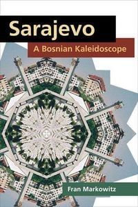 Produktbild: Markowitz, F: Sarajevo: a Bosnian Kaleidoscope
