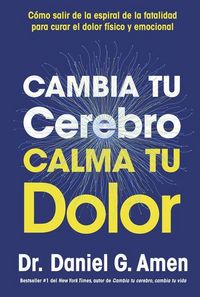 Produktbild: Cambia Tu Cerebro, Calma Tu Dolor (Change Your Brain, Change Your Pain Spanish Edition)
