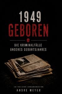 Produktbild: 1949 geboren - Die Kriminalf&auml;lle unseres Geburtsjahres