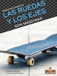 Produktbild: Las Ruedas Y Los Ejes Son M&aacute;quinas (Wheels and Axles Are Machines)
