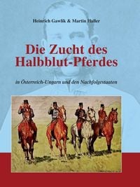 Produktbild: Die Zucht des Halbblutpferdes in &Ouml;sterreich-Ungarn