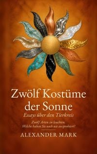 Produktbild: Zw&ouml;lf Kost&uuml;me der Sonne &middot; Das Sternzeichenbuch - Astrologie verstehen: die Sonne im Tierkreis. Das Lese- und Geschenkbuch &uuml;ber Sternzeichen und Horoskop