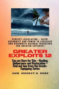 Produktbild: Greater Exploits - 12 Perfect Legislation - Faith, Authority and Power to LEGISLATE and OVERWRITE