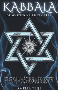 Kabbala - De Mystiek van het Getal - Inleiding tot Kabbalah Handleiding voor Beginners. Gebruik de kracht van cijfers en oude Joodse mystiek om je lev