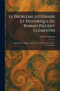 Produktbild: Le Probl&egrave;me Litt&Atilde;(c)raire Et Historique Du Roman Pseudo-Cl&Atilde;(c)mentin