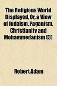 Produktbild: The Religious World Displayed, Or, a View of Judaism, Paganism, Christianity and Mohammedanism (3)