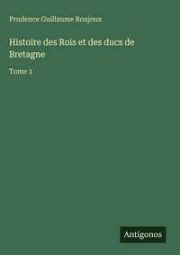 Produktbild: Histoire des Rois et des ducs de Bretagne